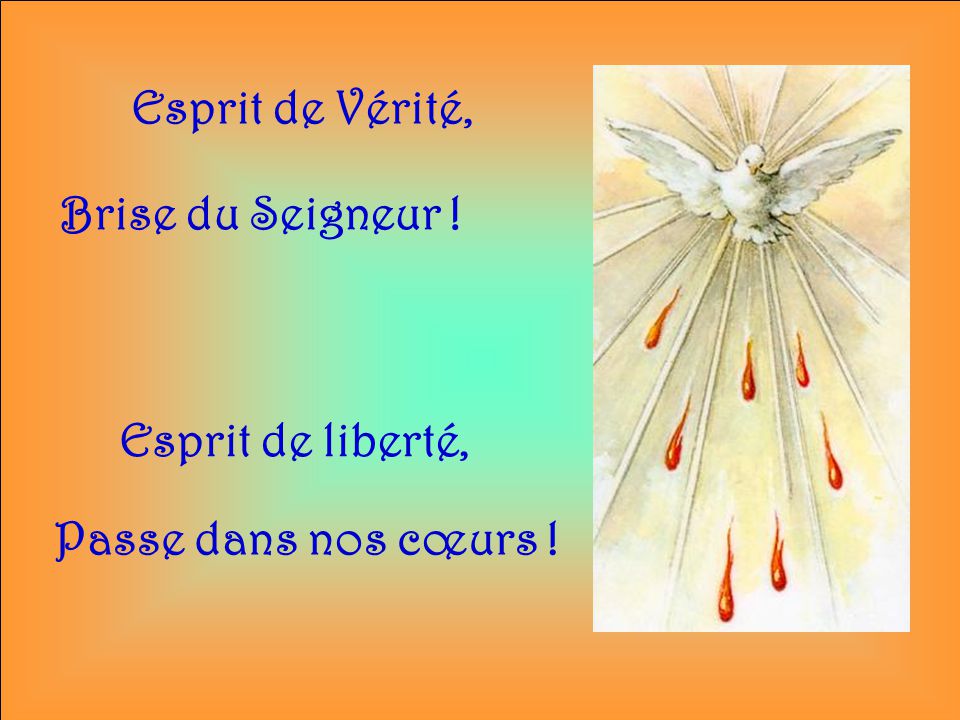 Esprit de Vérité, Brise du Seigneur ! Esprit de liberté, Passe dans nos cœurs !